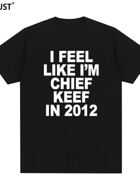 CHIEF KEEF短袖T恤 I FEEL LIKE I'M IN 2012嘻哈字母印花男女INS