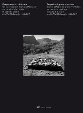 【预售】永续建筑。马蒂诺·佩德罗齐的干预：关于布莱尼奥谷和马尔瓦利亚谷的乡村遗产 1994-2017  Perpetuating Architecture