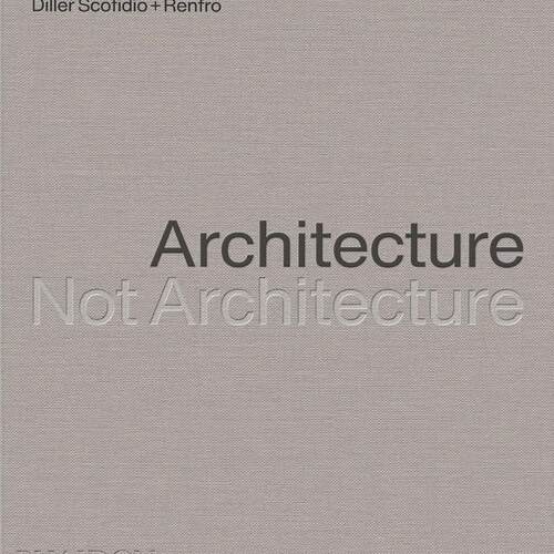 【预售】迪勒·斯科菲迪奥+伦弗洛：建筑，不是建筑 Diller Scofidio + Renfro: Architecture, Not Architecture进口书籍设计书籍