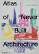 Greg Sam Goldin 进口书籍 建筑书籍 建筑图集 Never 预售 从所未有 Architecture and Lubell Atlas Built