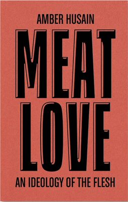 【预售】肉食之爱：肉体的思想方式Meat Love: An Ideology of the Flesh 进口书籍摄影书籍
