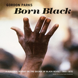 【现货】戈登·帕克斯：天生的黑人 Gordon Parks: Born Black: A Personal Report on the Decade of Black Revolt 1960-1970