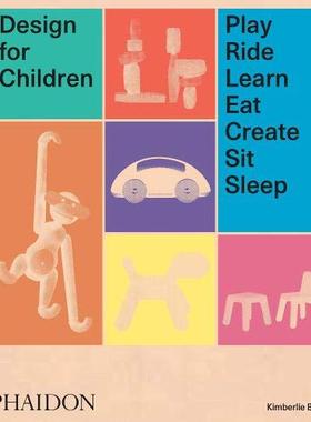 【现货】儿童产品设计：玩耍、骑行、学习、吃、创造、坐、睡 Design for Children: Play, Ride, Learn, Eat, Create, Sit, Sleep