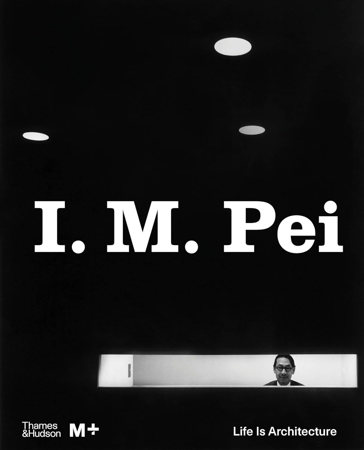 【现货】贝聿铭：生活就是建筑 I M Pei: Life Is Architecture | 老佛爷书店