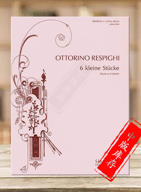 奥托里诺 雷斯庇基 六首小作品 钢琴二重奏 德国朔特原版乐谱书 Ottorino Respighi Six Little Pieces Piano for 4 Hands EE1156