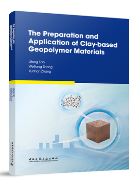 The preparation an ppicton of clay-based geopolymer materialsLifnan，Weiliang Zhong，Yunhan Zhang[著]9787112315055