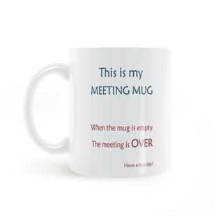 MEETING 当杯子空了会议结束陶瓷杯 MUG 会议马克杯 这是我
