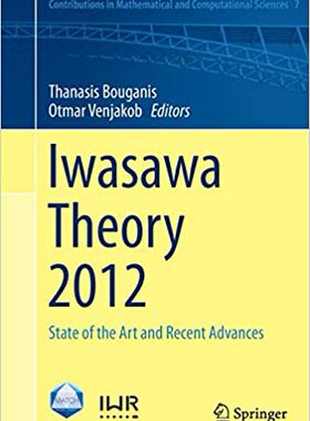 现货 Iwasawa Theory 2012: State of the Art and Recent Advances (Softcover Reprint of the Original 1st 2014)