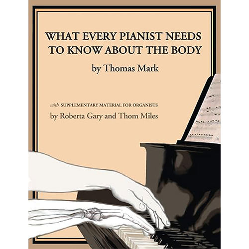 预订英文原版What Every Pianist Needs to Know About the Body 9781579992064
