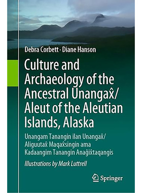 现货 英文原版 Culture and Archaeology of the Ancestral Unangax/Aleut of the Aleutian Islands, Alaska 9783031442926