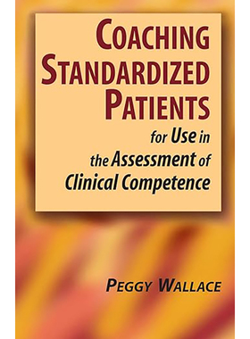 现货 Coaching Standardized Patients: For Use in the Assessment of Clinical Competence 9780826102249