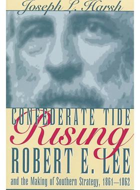 现货 邦联崛起：罗伯特·李与南方战略的制定 1861-1862 Confederate Tide Rising:Robert E. Lee and the Making 9780873385800