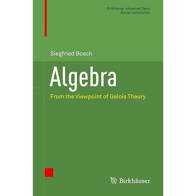 现货 代数学：从伽罗瓦理论的观点出发（Birkhäuser高等数学教材）Algebra:From the Viewpoint of Galois Theory 9783319951768