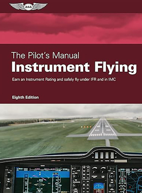 【3-6周达】The Pilot's Manual: Instrument Flying: Earn an Instrument Rating and Safely Fly Under Ifr and 9781644251911