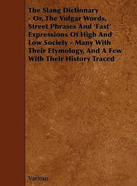 现货 英文原版 The Slang Dictionary - Or, the Vulgar Words, Street Phrases and 'Fast' Expressions of... 9781444610437