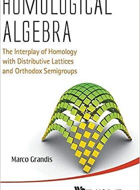 现货 英文原版 Homological Algebra: The Interplay of Homology with Distributive Lattices and Orthodox 9789814407069