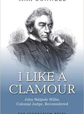 现货 英文原版 我喜欢喧嚣 约翰沃波尔威利斯 殖民法官 I Like a Clamour: John Walpole Willis, Colonial Judge 9781760020866
