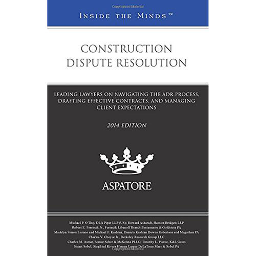 现货英文原版Construction Dispute Resolution, 2014:Leading Lawyers on Navigating the Adr Process 9780314291134