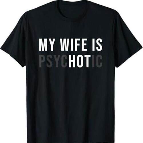 Psychotic Shirt Funny Day Gift Birthday Anniversary Men