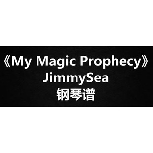 JimmySea《My Magic Prophecy》 钢琴谱 五线谱 简谱 扒谱 弹唱谱