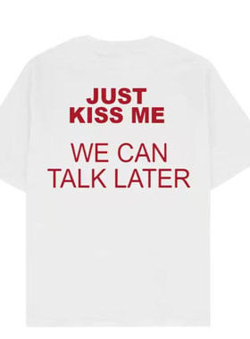 just kiss me we can talk later美式趣味搞笑短袖T恤男女字母潮