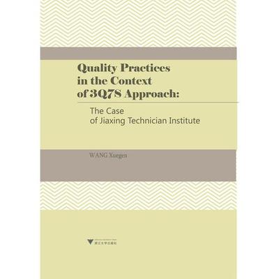 库存绝版书Quality practices in the context of 3Q7S approach: the case of Jiaxing Technician Institute 9787308130578 王雪