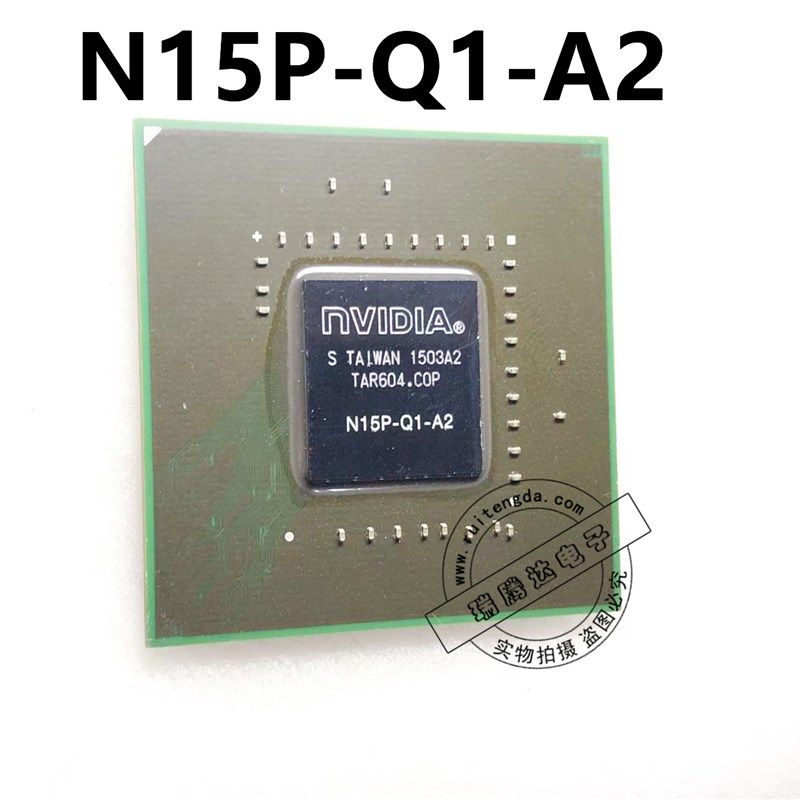 N15P-Q1-A2 N15P-O1-A2 N15P-Q3-A1 BGA 全新一个起拍