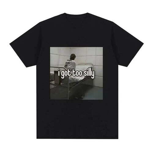 I Got Too Silly Funny Meme Graphic Print  Men Women Fashion
