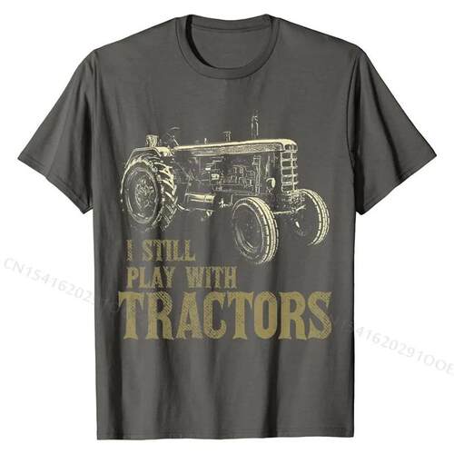 Funny I Still Play With Tractors Funny Farmer Farm Gift Men