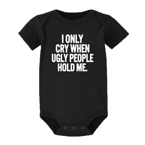 I Only Cry When Ugly People Hold Me Funny Baby Bodysuits One