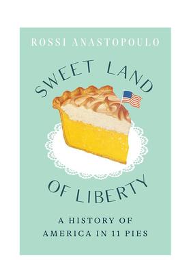 【预售】【2023IACP烹饪图书奖】甜蜜的自由之地11 个馅饼的美国历史Sweet Land of Liberty英文餐饮Rossi Anasoulo精装进口原