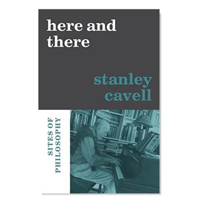 【预 售】这里那里英文社会科学进口原版书Here and There精装Stanley Cavell Harvard University Press