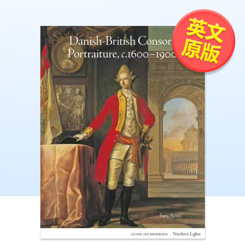【预售】【北境之光】丹麦-英国联姻肖像画c.1600-1900英文艺术总论历史理论评论进口原版图书【Northern Lights】Danish-Britis