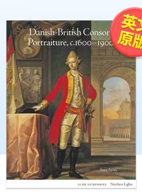 【预售】【北境之光】丹麦-英国联姻肖像画c.1600-1900英文艺术总论历史理论评论进口原版图书【Northern Lights】Danish-Britis