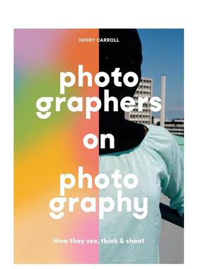 【现货】关于摄影和摄影师新版ISBN 9781786279156Photographers on Photography英文摄影集综合作品Henry CarrollLaurence King精