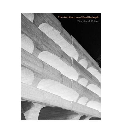 【现货】保罗鲁道夫的建筑The Architecture of Paul Rudolph英文建筑设计建筑师工作室Timothy M. Rohan精装yale university pre