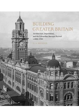 【现货】建立大不列颠 建筑帝国主义爱德华巴洛克式建筑复Building Greater Britain英文建筑设计风格与材料构造G. A. Bremner精装