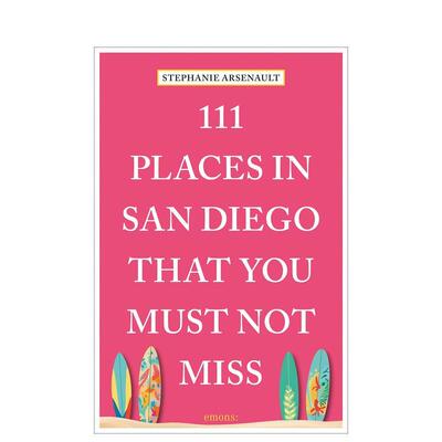 【预售】圣地亚哥不容错过的111个地方111 Places in San Diego That You Must Not Miss英文旅行Stephanie Arsenault平装进口原版