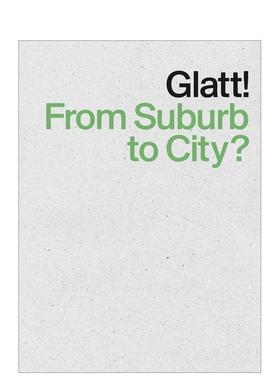 【预售】格拉特从郊区到城市？Glatt! From Suburb to City英文城市规划平装Park Books进口原版书9783906027227