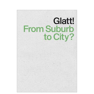 【预售】格拉特从郊区到城市？Glatt! From Suburb to City英文城市规划平装Park Books进口原版书9783906027227