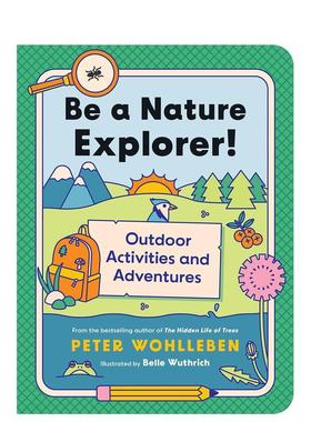 【预售】做一名自然探索者！英文儿童趣味PeterWohlleben进口原版书简装6岁-9岁Be a Nature Explorer!Greystone books