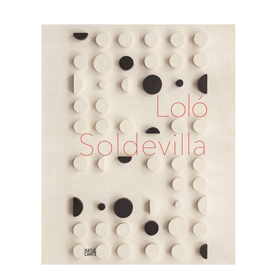 【预售】洛洛索尔德维拉:构建她的宇宙英文艺术家艺术工作室进口原版外版书精装Loló Soldevilla: Constructing Her UniverseOl