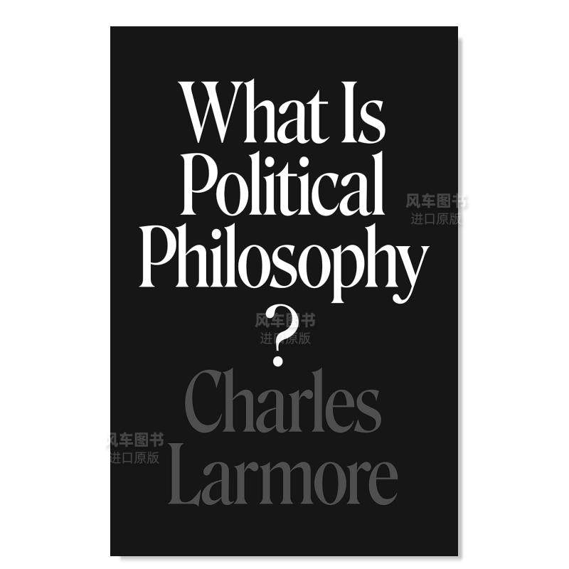 【预售】什么是政治哲学？英文社会科学进口原版外版书简装What Is Political Philosophy? Charles LarmorePrinceton Universit