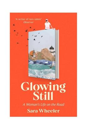 【预售】光彩依旧一个女人的旅途人生Glowing Still英文旅行Sara Wheeler精装进口原版书Abacus9781408716731