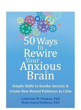 【现货】重启焦虑大脑的 50 种方法 平静之旅50 Ways to Rewire Your Anxious Brain: Simple Skills to Soothe Anxiety and Crea
