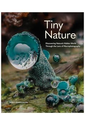 【预售】微小的自然通过微距摄影镜头探索自然隐秘世界Tiny Nature英文摄影集自然景观Jamie Rosencrans精装Wellfleet Press进口原