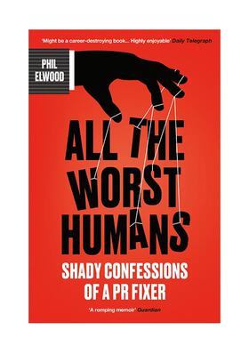 【预售】最坏的人公关高手的阴暗自白All The Worst Humans Shady Confessions of a PR Fixer英文商业行销Phil Elwood平装进口原