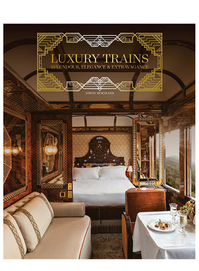 【预售】豪华列车：辉煌、优雅、奢华英文工业产品设计精装进口原版外版书籍Luxury Trains: Splendour， Elegance & Extravagance