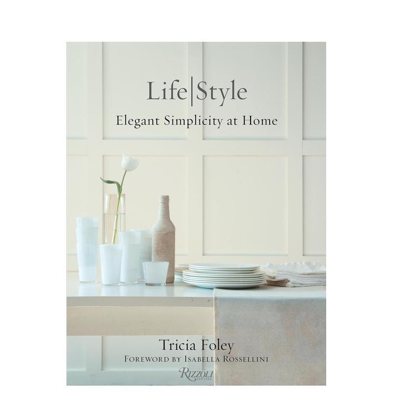 【现货】特里西娅傅丽生活 风格 极简的优雅Tricia Foley Life Style英文室内设计师工作室Tricia Foley精装Rizzoli进口原版书978