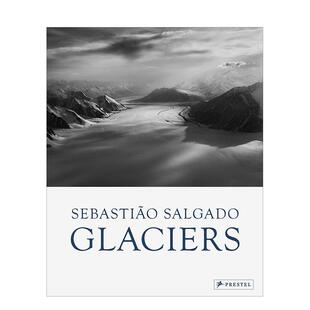 【预售】塞巴斯蒂昂萨尔加多 冰川Sebastiao Salgado: Glaciers英文摄影集摄影师专辑Leila Wanick Salgado; Elisa PalazziPreste